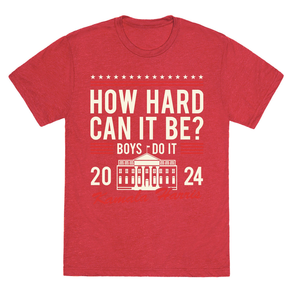 How Hard Can It Be? Kamala Harris 2024 Unisex Triblend Tee