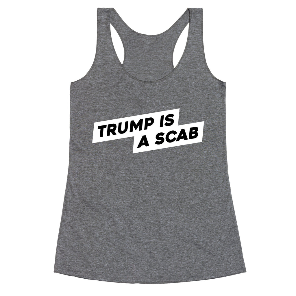 Trump is a Scab Racerback Tank
