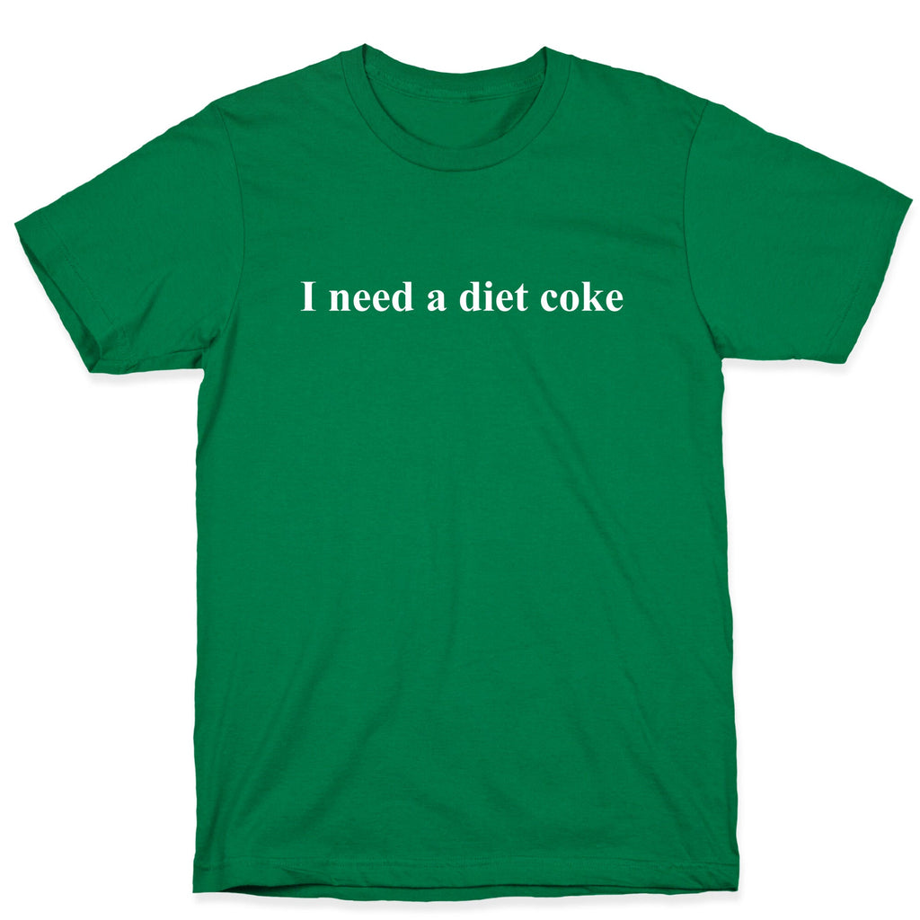 I Need A Diet Coke T-Shirt
