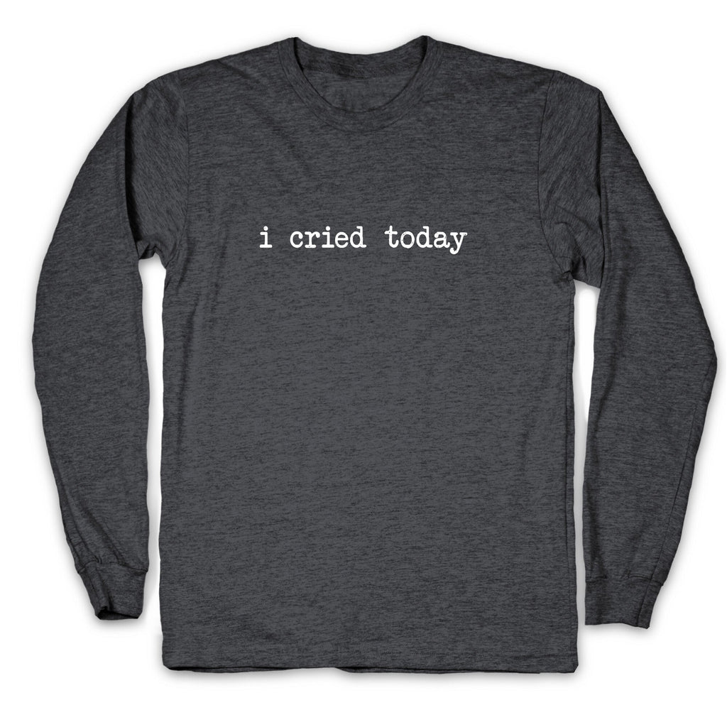 I Cried Today Longsleeve Tee