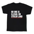 No One Is Illegal On Stolen Land Kids Tee