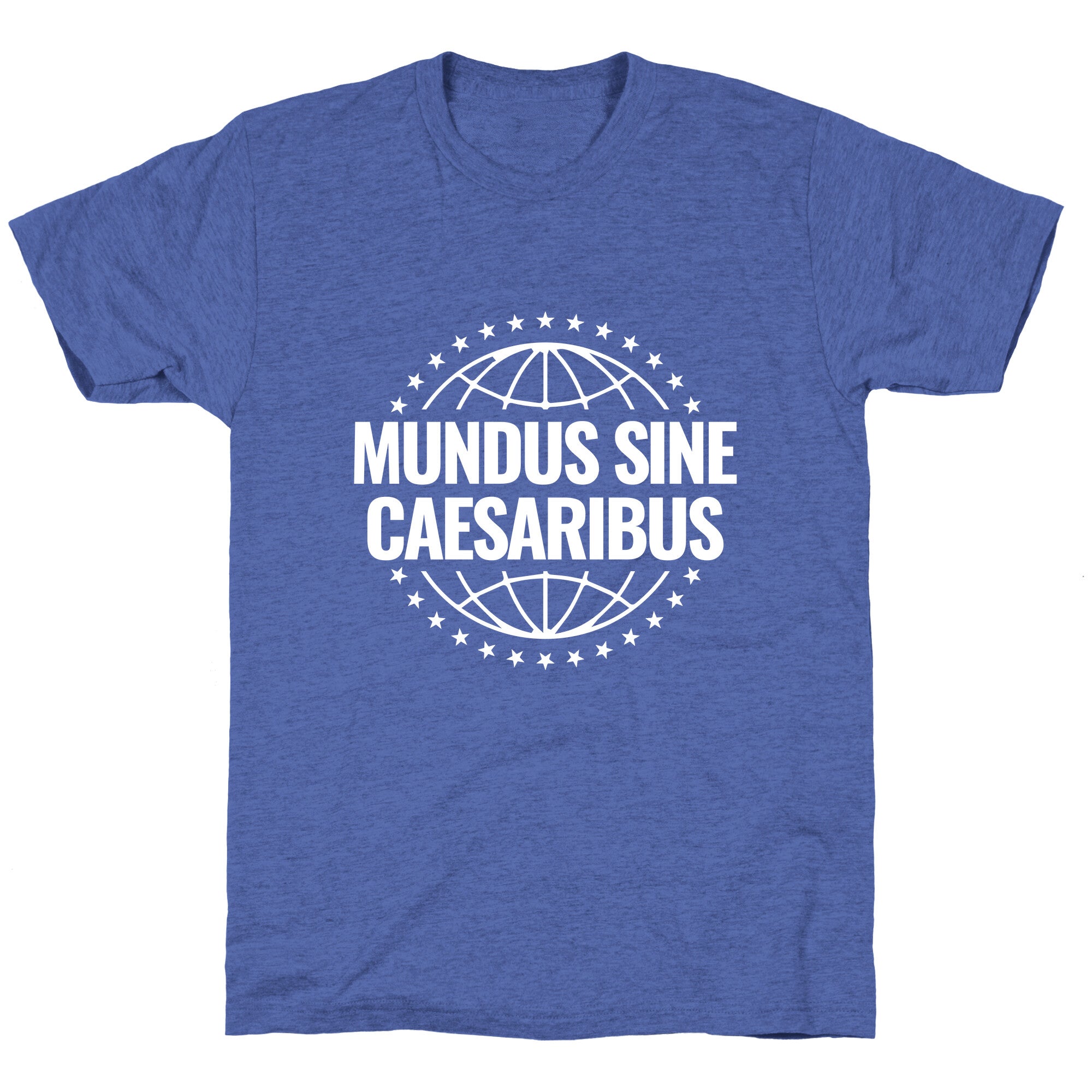 Mundus Sine Caesaribus Quote Unisex Triblend Tee