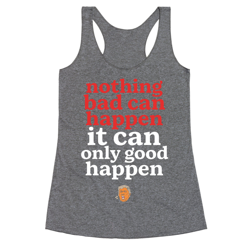 Nothing Bad Can Happen Trump Racerback Tank