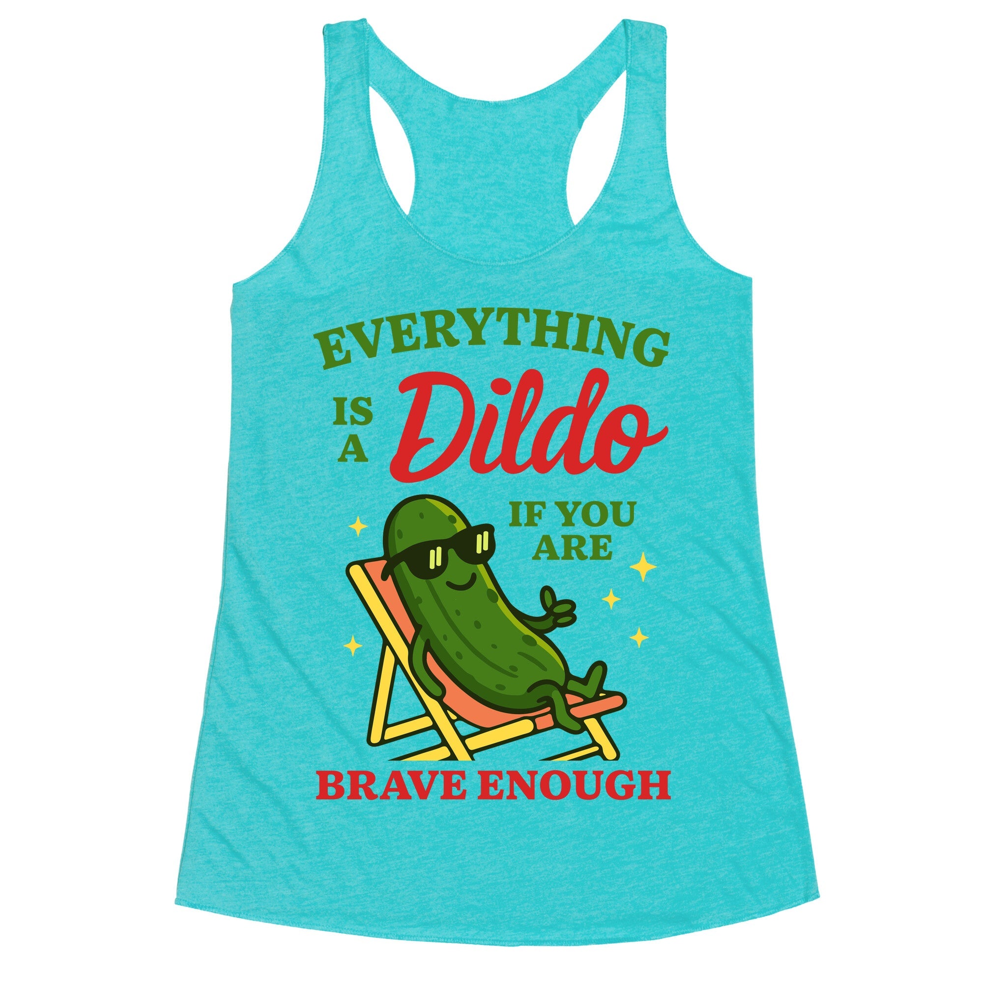 Everything is a Dildo if youre Brave Enough Racerback Tank