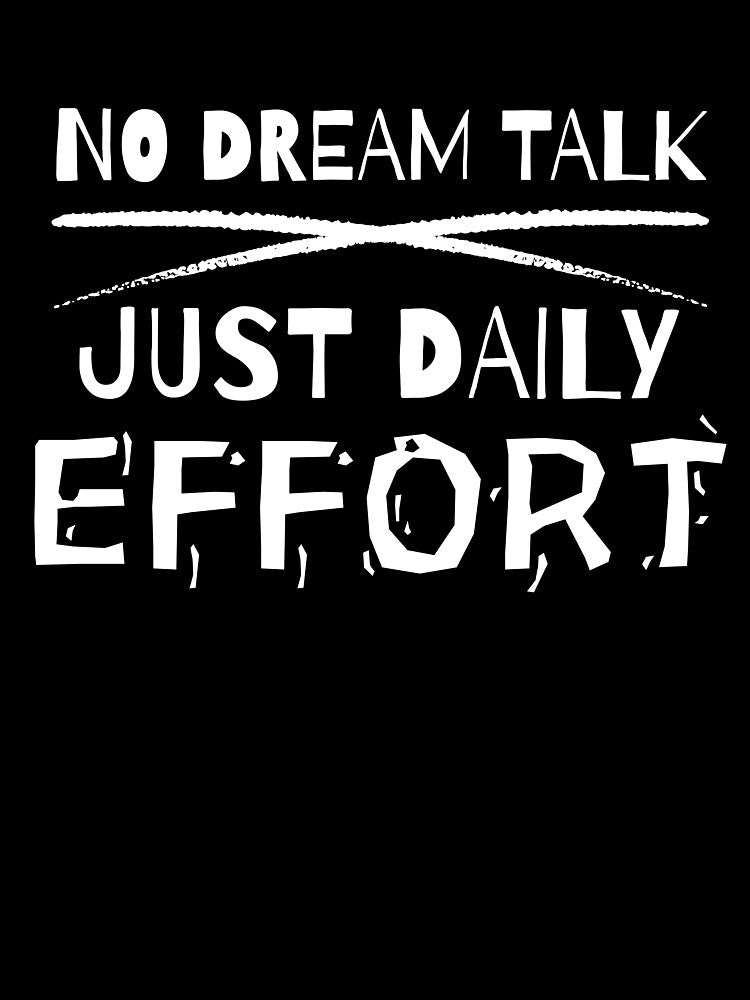 NO DREAM TALK - JUST DAILY EFFORT by MindFuel Studio