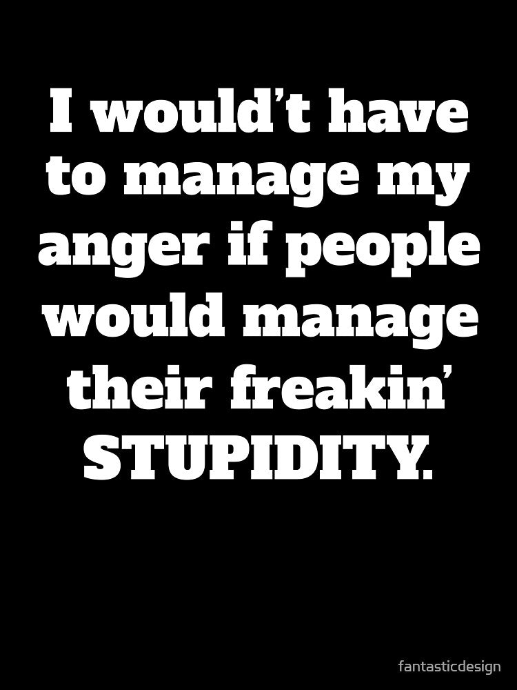 Funny Sarcastic Humor I Wouldn’t Have To Manage My Anger by fantasticdesign