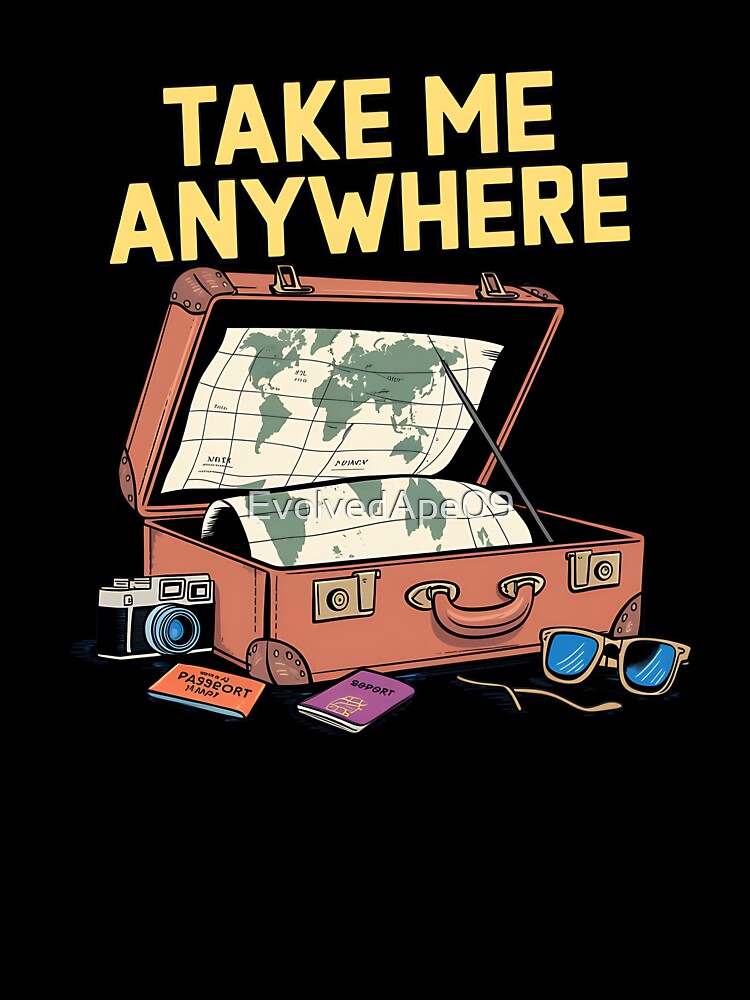 Take Me Anywhere – Minimalist Travel Quote by Evolved Ape