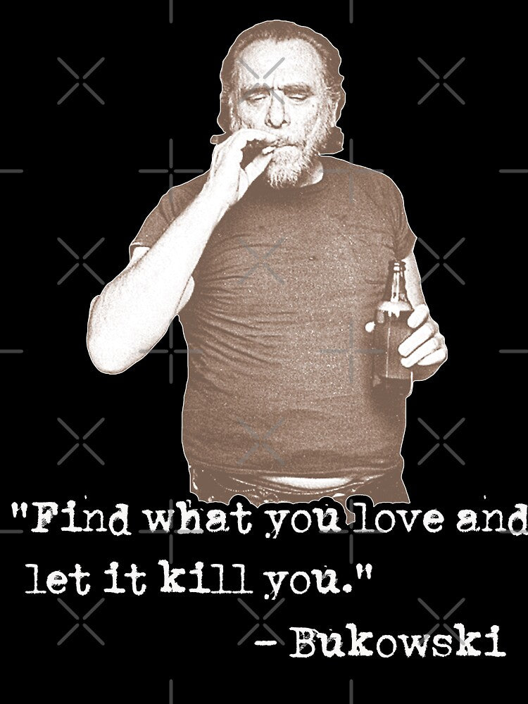 Charles Bukowski ))(( Find What You Love Quote by acquiesce13