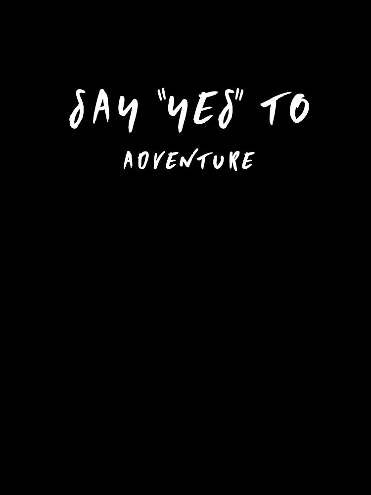 Say yes to adventure by younesennassiri