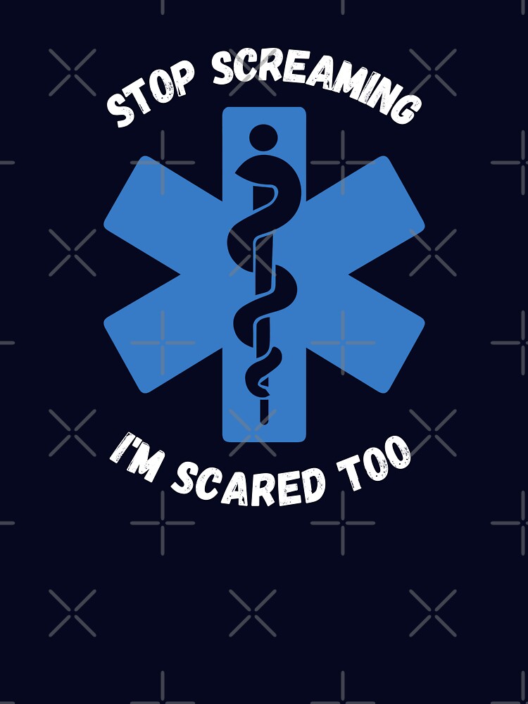 Stop Screaming I'm Scared Too! Medical Quote by med-artist