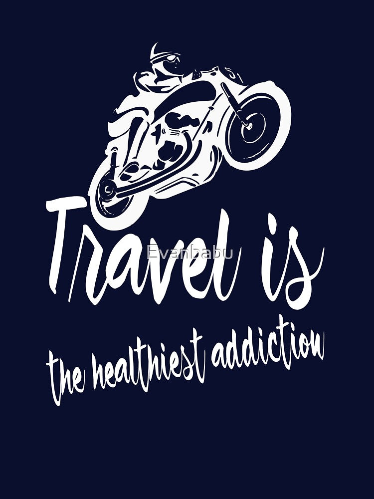 Travel is the healthiest addiction by Evanbabu