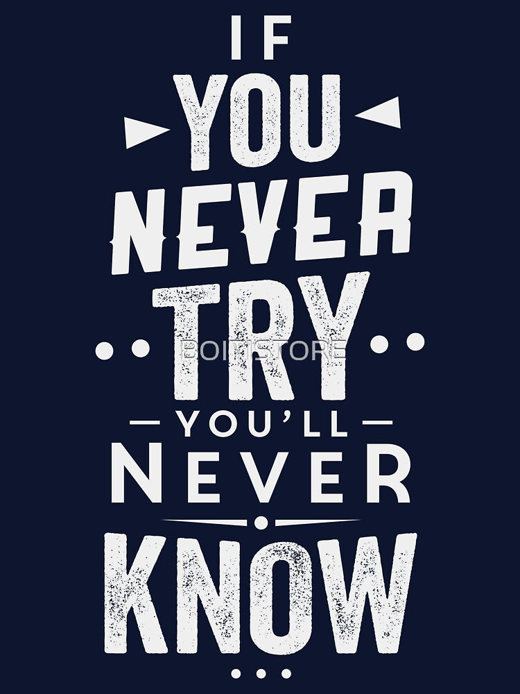 If you never try you'll never know by BOITISTORE