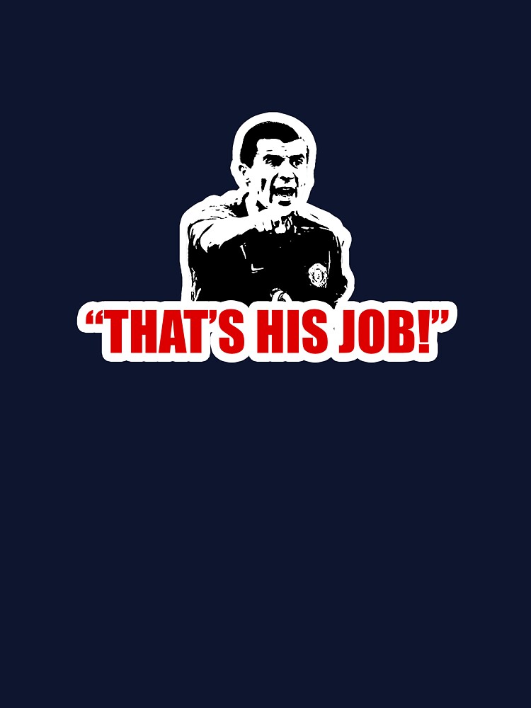 Roy Keane: "That's His Job!" by LaurusHG