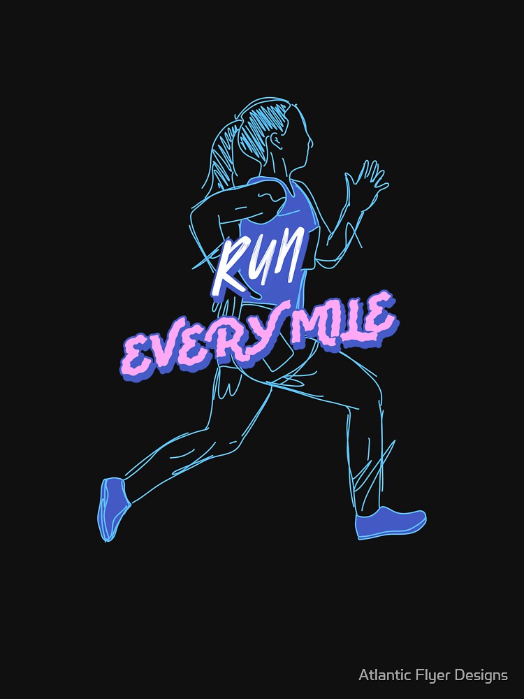 Run Every Mile – Gift for Runners, Joggers & Athletes by Atlantic Flyer Designs
