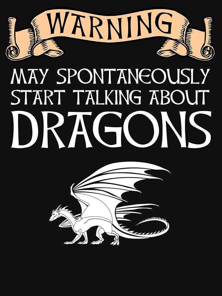 Warning - May Spontaneously Start Talking About Dragons by Cat Lady Designs