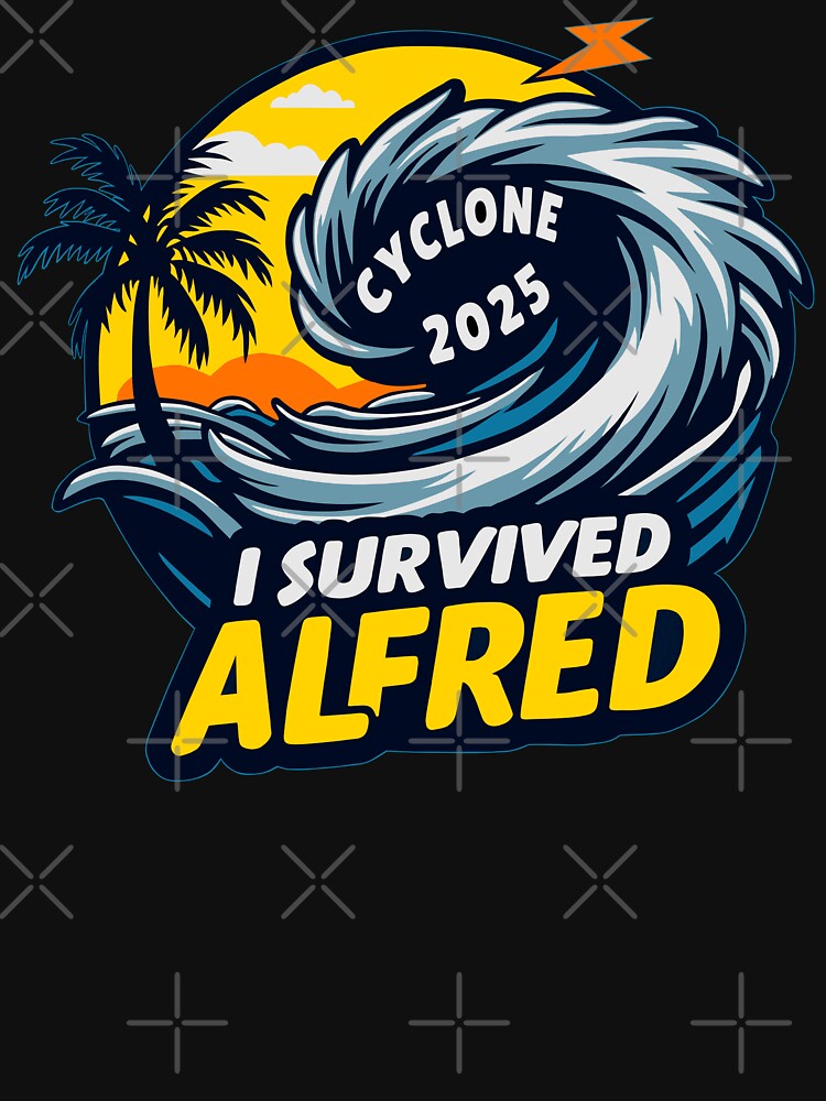 I Survived Cyclone Alfred 2025 by OVAGEAR
