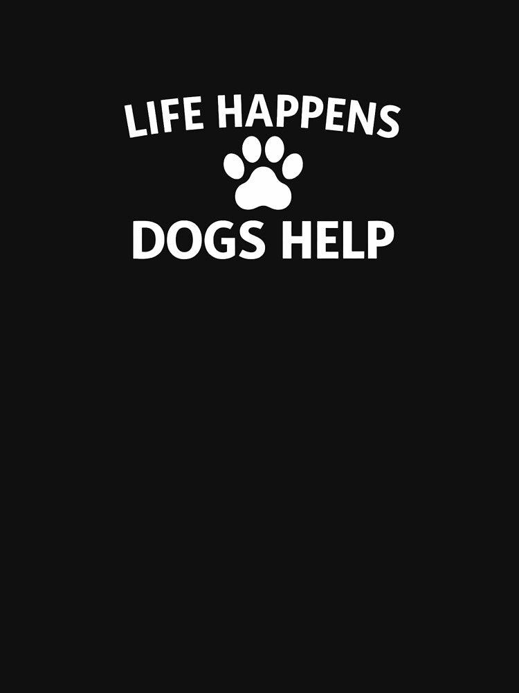 Life Happens Dogs Help – Funny Dog Lover Shirt by VibeOffline Studio