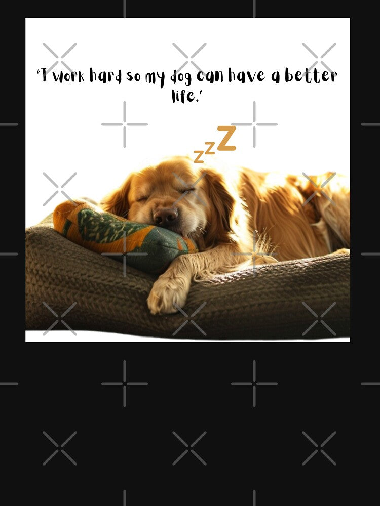 I work hard so my Dogs can have a better life by EJYURIE
