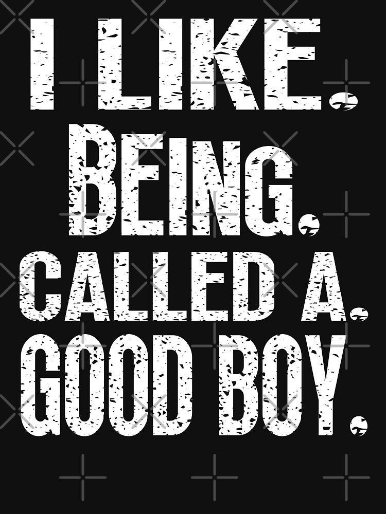 I Like Being Called A Good Boy Funny Quote Text Design by EnergyMArt