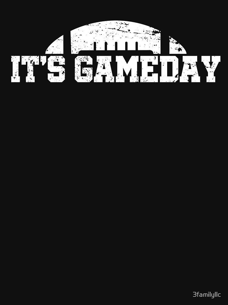 Its Gameday T-shirt by 3familyllc
