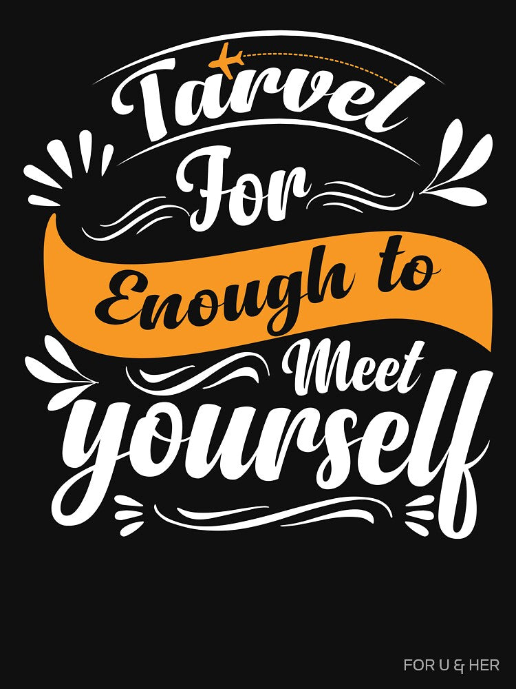 Travel For Enough To Meet Yourself by FOR U & HER