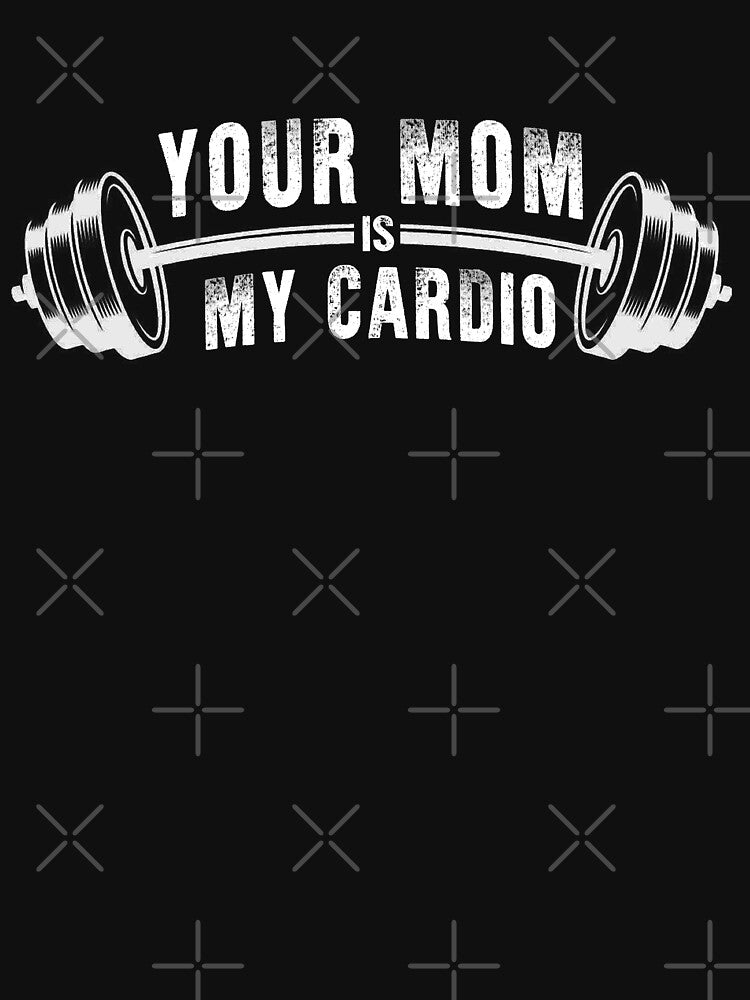 Funny Gym Quote – Your Mom Is My Cardio by GeekStorie