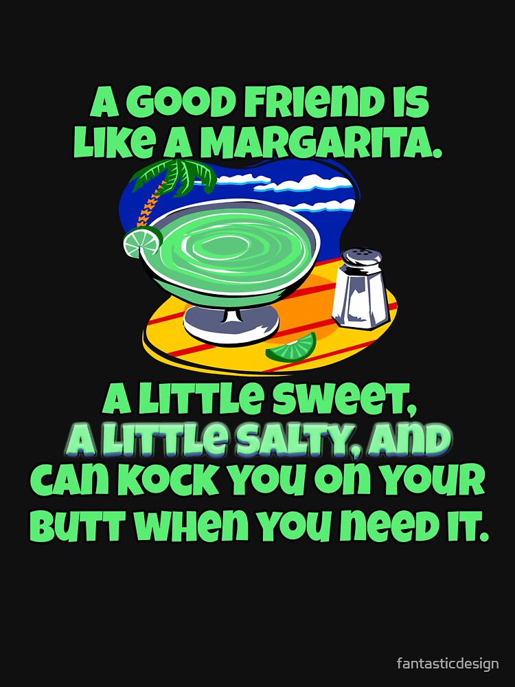 Funny Sarcastic Saying A Good Friend Is Like A Margarita by fantasticdesign