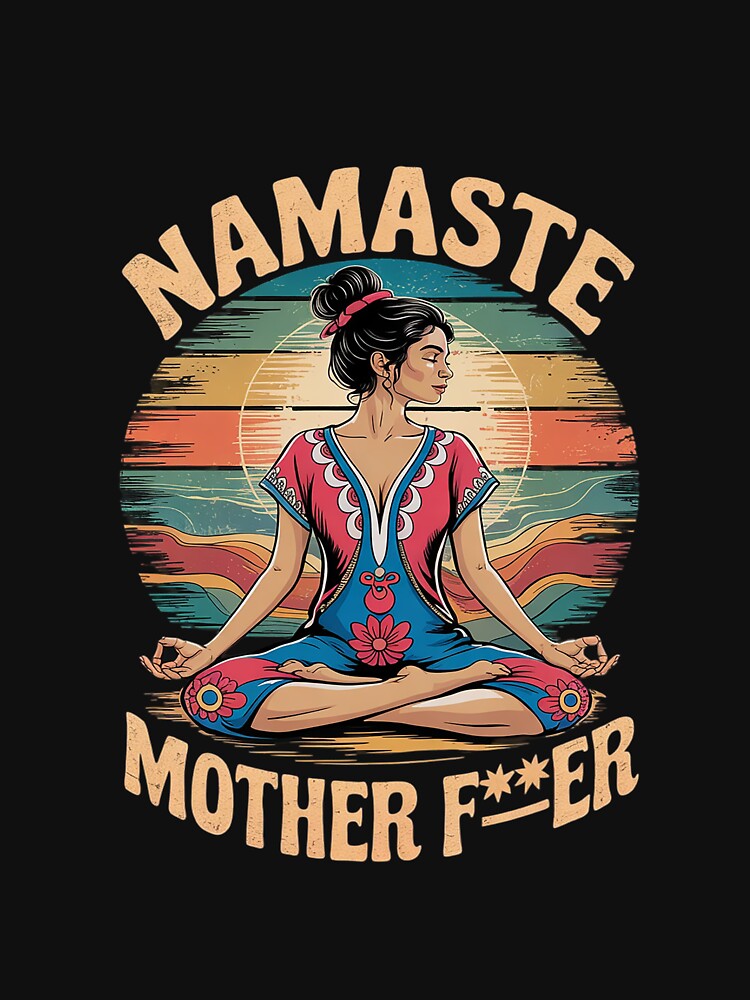 Yoga Humor Meditation Namaste Mother by CombatTask