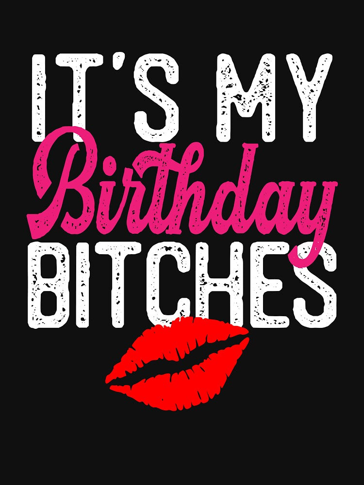 It's My Birthday Bitches Funny Birthday B-Day Girls by FauzIDEA