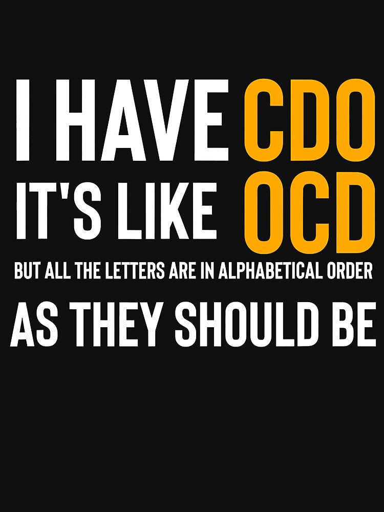 I Have CDO It's Like OCD Funny Novelty by Earthshaker-art