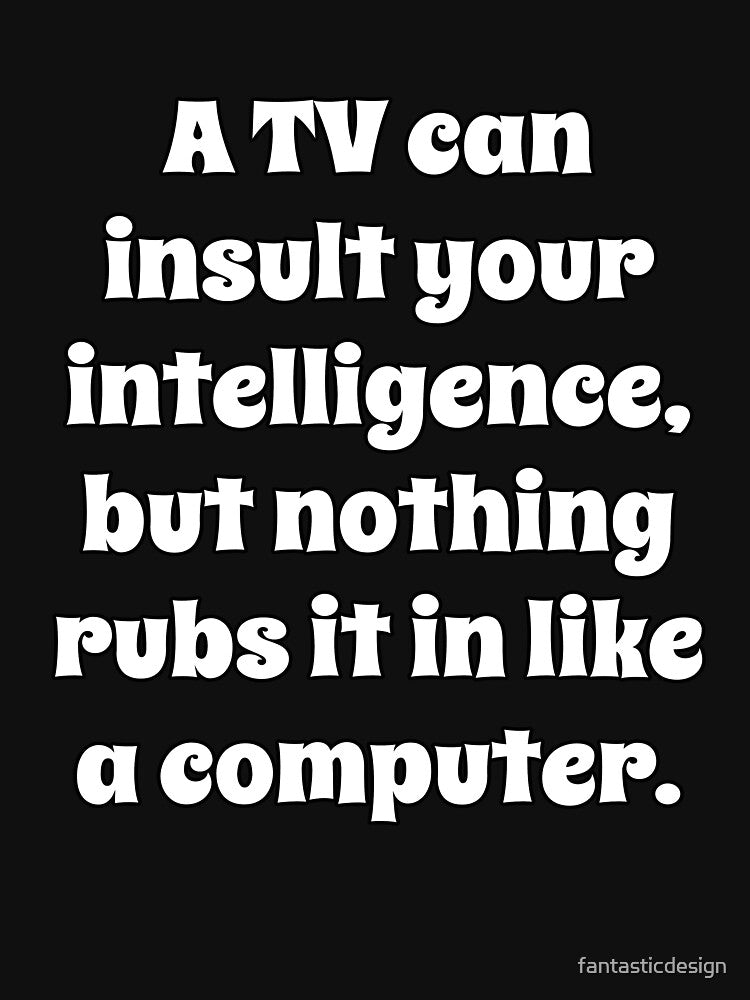Funny Sarcastic Humor A TV Can Insult Your Intelligence by fantasticdesign