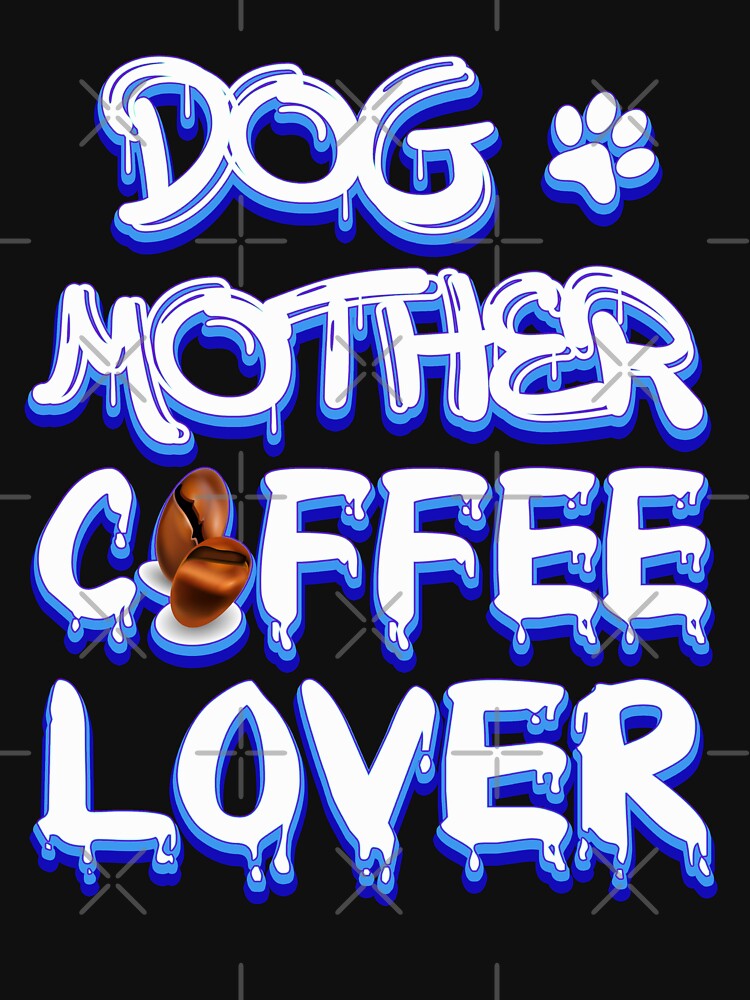 dog mother coffee lover by bahdsgraphic