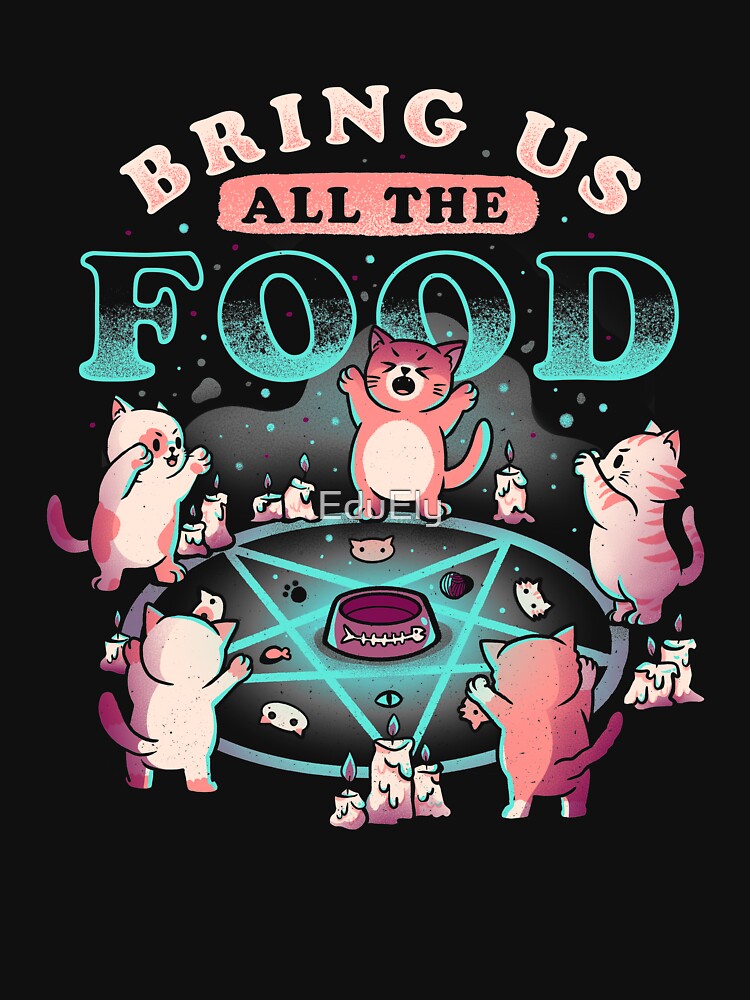 Bring Us All The Food Cute Evil Hungry Cat Gift by EduEly