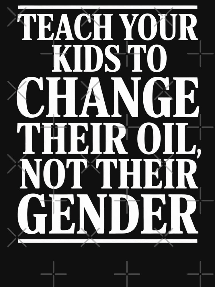 Teach Your Kids to Change Their Oil Not Their Gender by Mateusz Majcherek