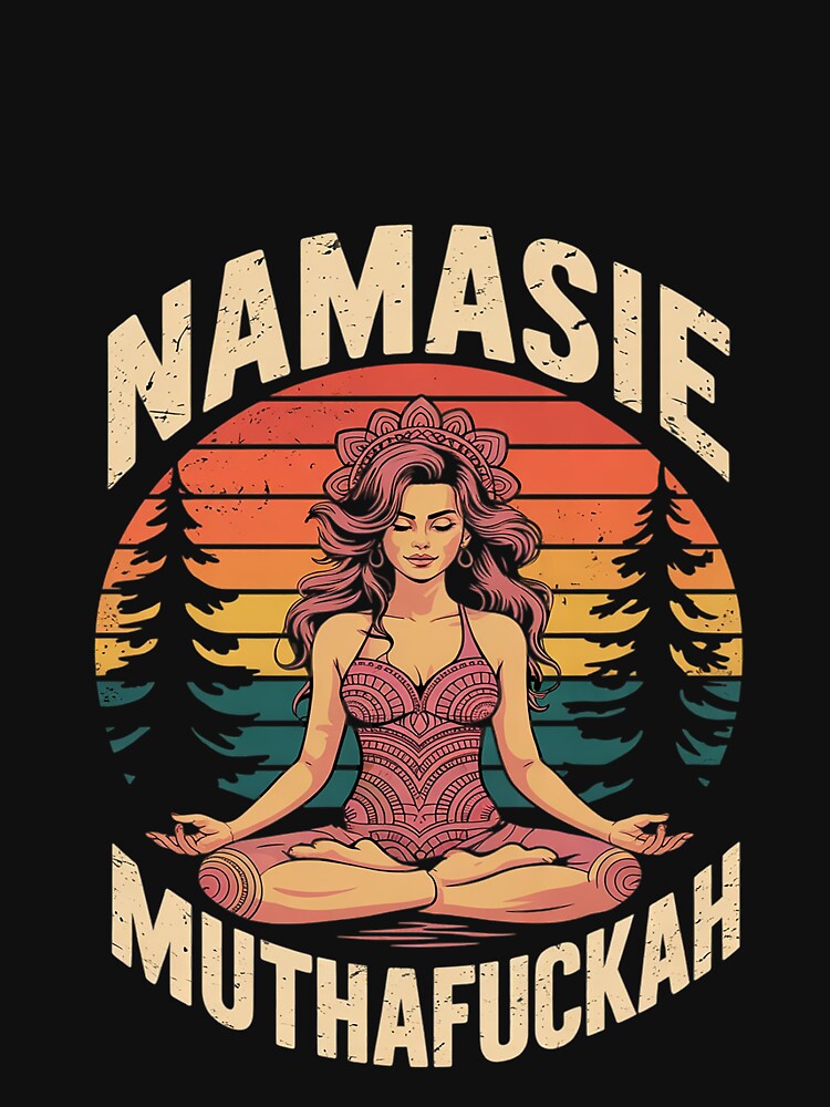 Namaste Muthafuckah Yoga Lover by MarryIsMonth