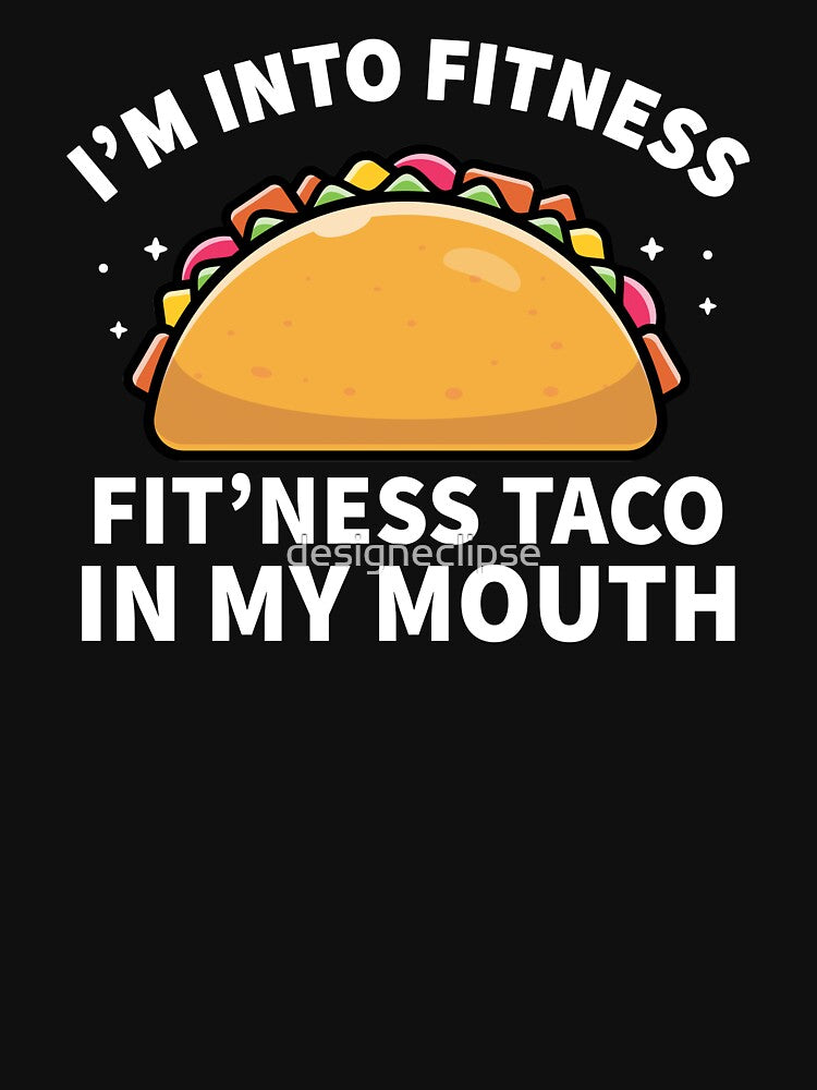 Into Fitness Taco In My Mouth by designeclipse