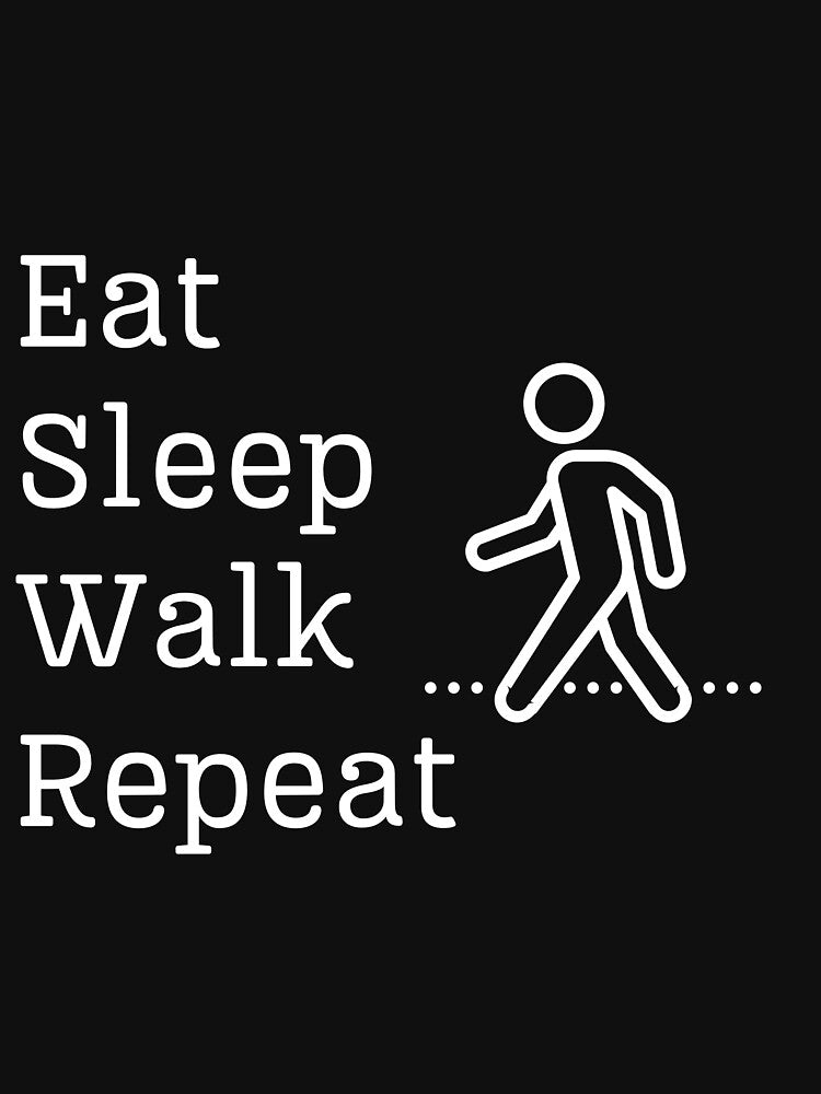 Eat, Sleep, Walk, Repeat by Must Haves