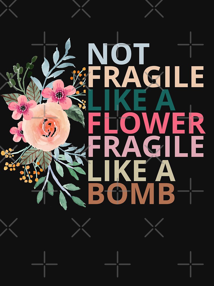 not fragile like a flower fragile like a bomb by maroon54