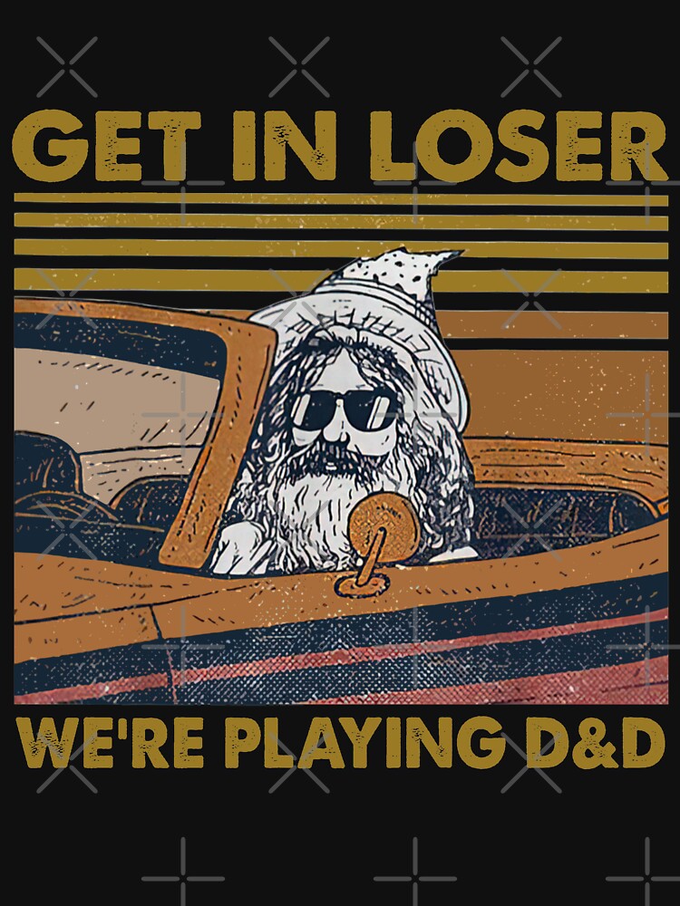 Get In Loser We're Playing D&D by LukeGriffith