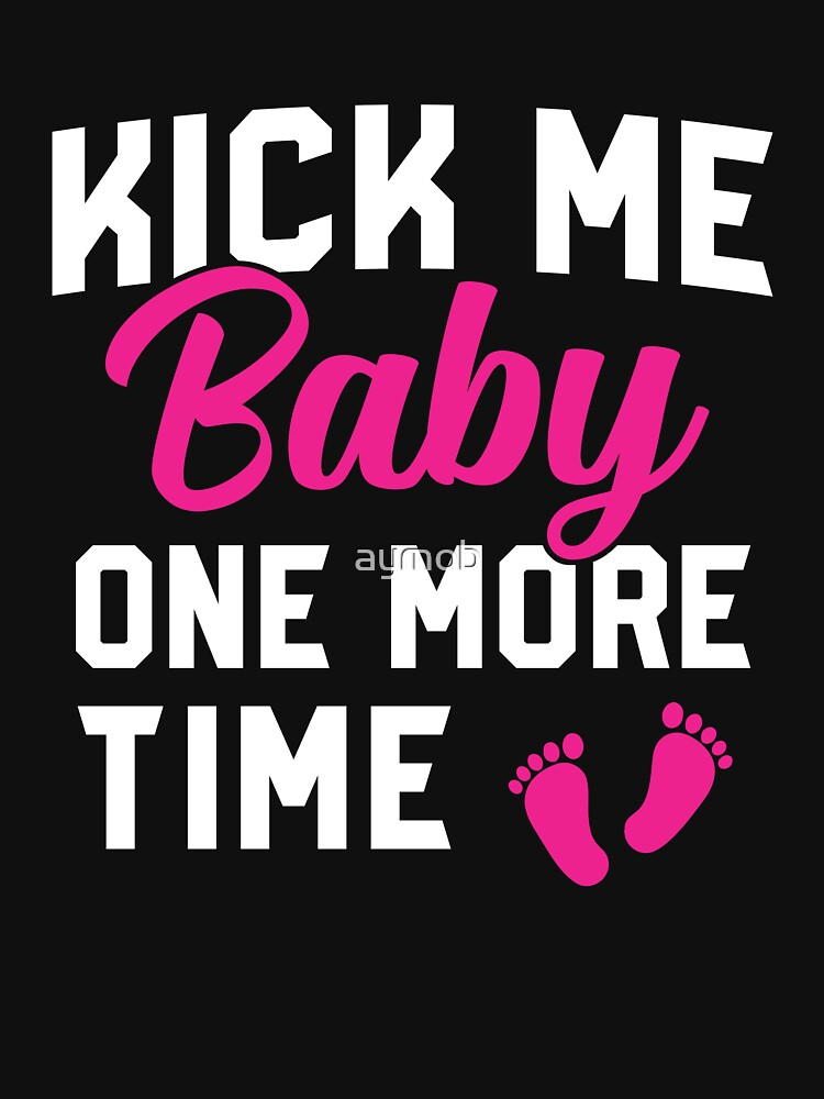 Kick me baby one more time Maternity Tshirt, Pregnancy Gift,Baby Announcement Shirts, Baby On The Way Tee, Expecting Shirt, Preggers T-shirt by aymob