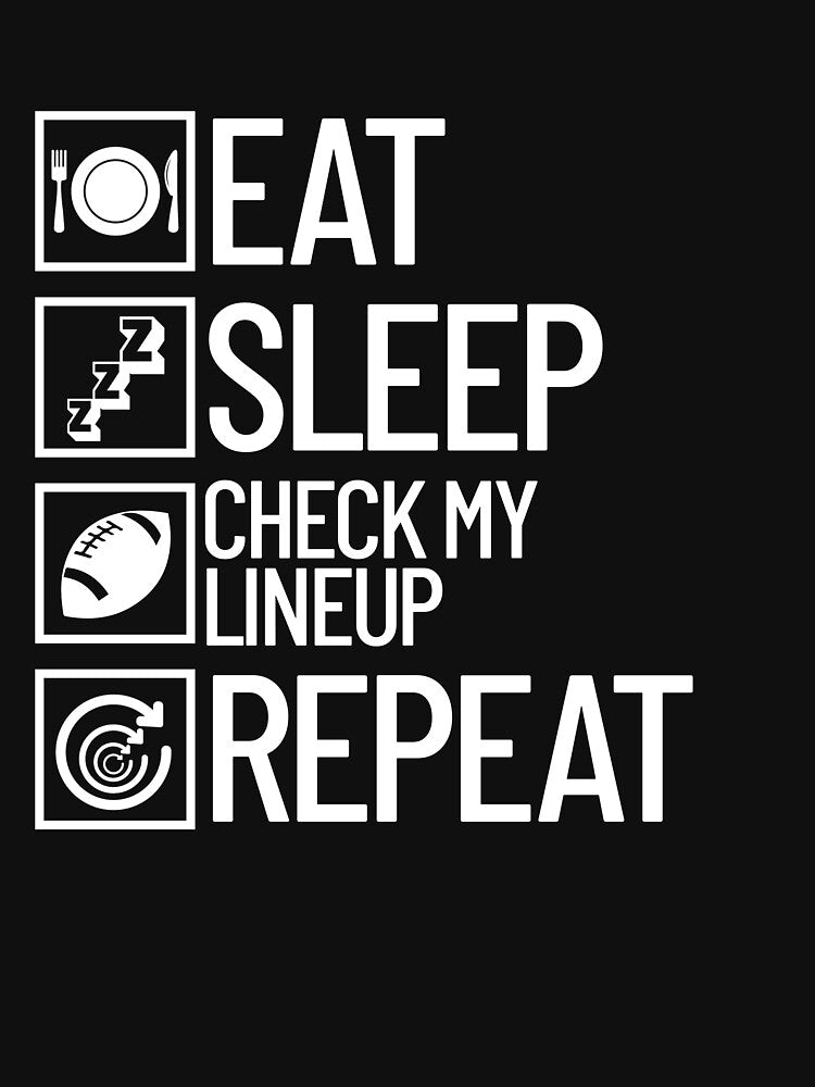 Eat Sleep Check My Lineup Repeat Fantasy Football Gear by DynamicDesign