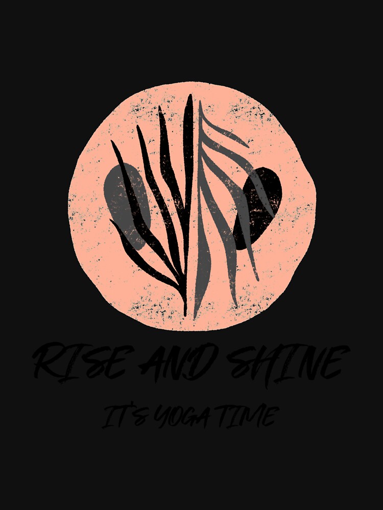 Rise and Shine It's Yoga Time by RiseandShineTee