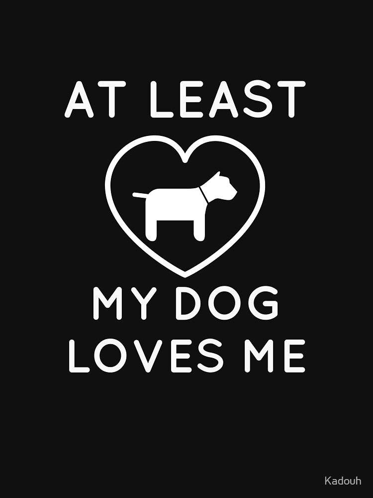 At Least My Dog Loves Me by Kadouh