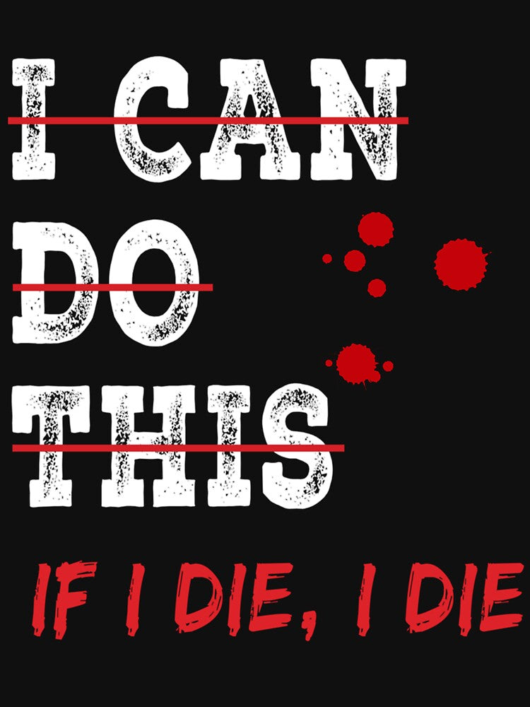 I Can Do This If I Die I Die by skeastore