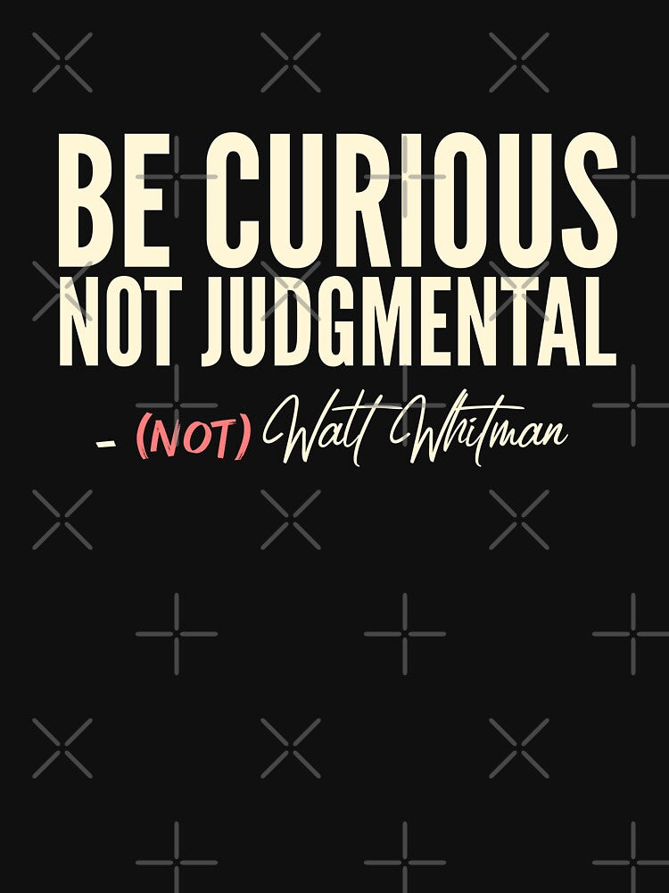 Be Curious Not Judgmental - Not Whitman by YouCleverBunny