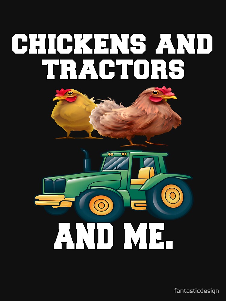 Funny Chicken Farmer Humor Chickens And Tractors And Me by fantasticdesign