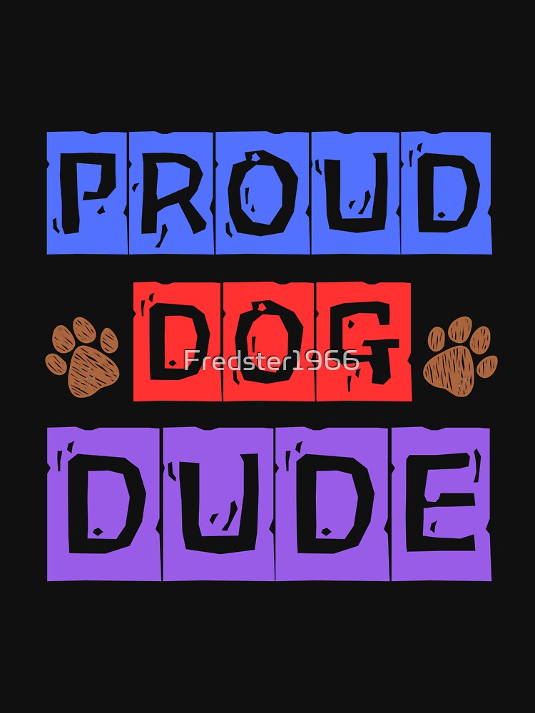 Proud Dog Dude: Perfect Apparel for Dog Dads by Fredster1966