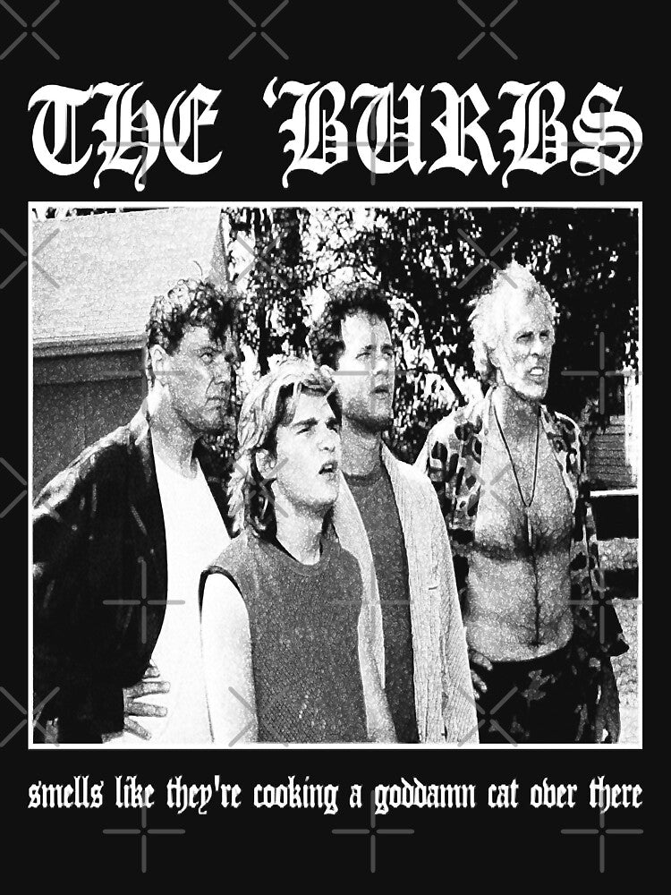 The Burbs - Smells Like They're Cooking A Goddamn Cat Over There by ExploreTheBurbs