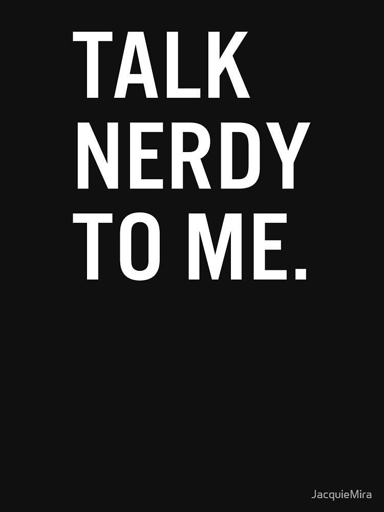 Talk Nerdy to Me. by JacquieMira