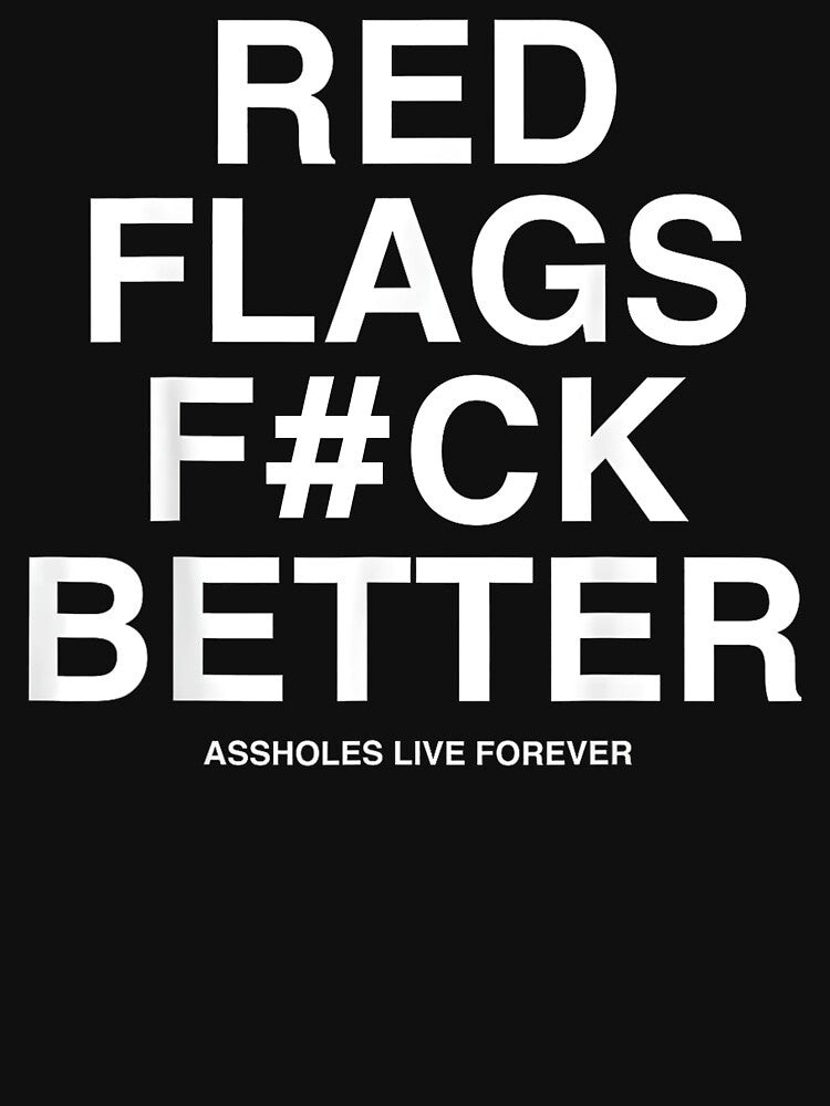 Red Flags F#ck Better – Savage Quote With #AssholesLifeForever by CARTERRSHOP